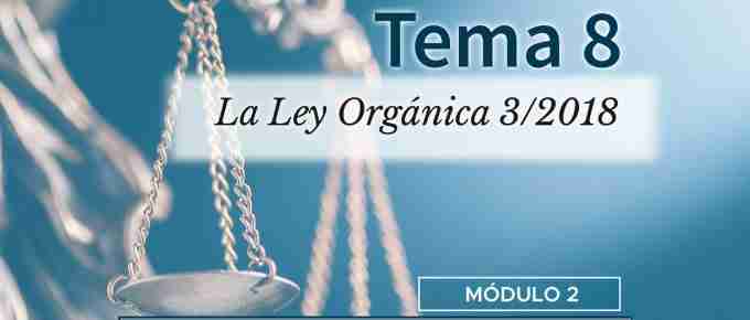 Tema 8. La Ley Orgánica 3/2018
